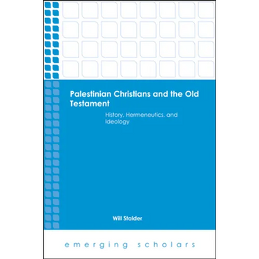 Palestinian Christians and the Old Testament: History, Hermeneutics, and Ideology