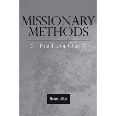 Missionary Methods: St. Paul's or Ours?