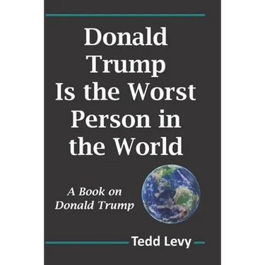 Donald Trump Is the Worst Person in the World: A Book on Donald Trump
