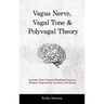 Vagus Nerve, Vagal Tone & Polyvagal Theory: Activate Your Natural Healing Power to Reduce Depression, Anxiety and Stress