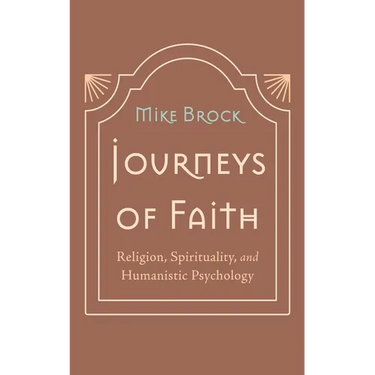 Journeys of Faith: Religion, Spirituality, and Humanistic Psychology