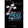 Real Men Pray the Rosary: A Practical Guide to a Powerful Prayer