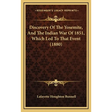 Discovery Of The Yosemite, And The Indian War Of 1851, Which Led To That Event (1880)