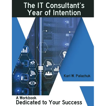 The IT Consultant's Year of Intention: A Workbook Dedicated to Your Success