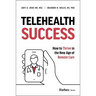 Telehealth Success: How to Thrive in the New Age of Remote Care