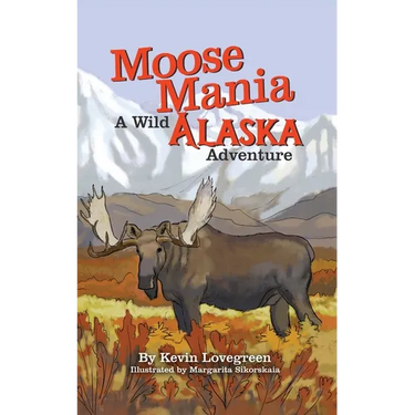 Moose Mania A Wild Alaska Adventure