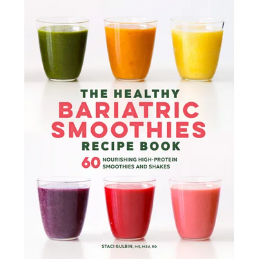 The Healthy Bariatric Smoothies Recipe Book: 60 Nourishing High-Protein Smoothies and Shakes