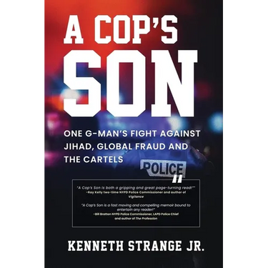 A Cop's Son: One G-Man's Fight Against Jihad, Global Fraud and the Cartels