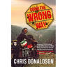 Going the Wrong Way: A Young Belfast Man Sets off on His Moto Guzzi Le Mans to Find Himself, and the Road to Australia. What Could Possibly Go Wrong!
