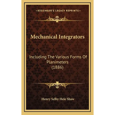 Mechanical Integrators: Including The Various Forms Of Planimeters (1886)