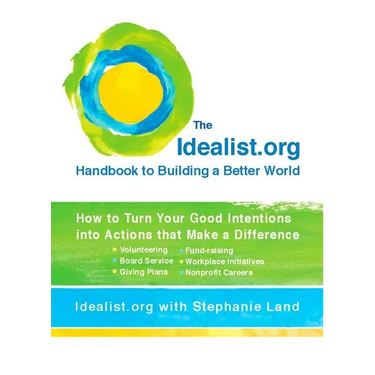 The Idealist.Org Handbook to Building a Better World: How to Turn Your Good Intentions Into Actions That Make a Difference