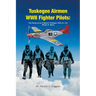 Tuskegee Airmen WWII Fighter Pilots: The Story of an Original Tuskegee Pilot Lt. Col. Hiram E. Mann