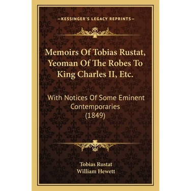 Memoirs Of Tobias Rustat, Yeoman Of The Robes To King Charles II, Etc.: With Notices Of Some Eminent Contemporaries (1849)
