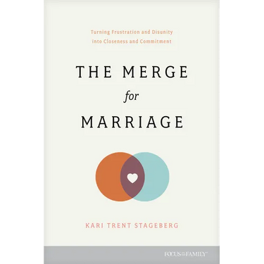The Merge for Marriage: Turning Frustration and Disunity Into Closeness and Commitment