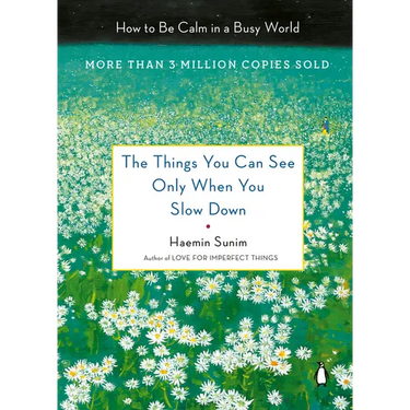 The Things You Can See Only When You Slow Down: How to Be Calm in a Busy World