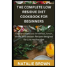 The Complete Low Residue Diet Cookbook for Beginners: Easy and Delicious Breakfast, lunch, dinner and dessert Recipes designed for Low residue diet