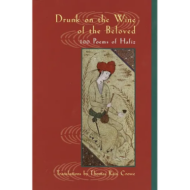 Drunk on the Wine of the Beloved: 100 Poems of Hafiz