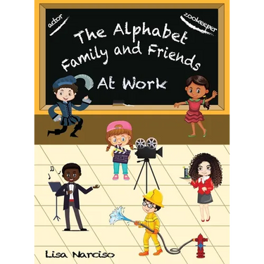 The Alphabet Family and Friends A to Z: At Work