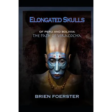 Elongated Skulls of Peru and Bolivia: The Path of Viracocha: Traveler's Edition