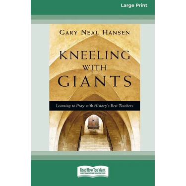 Kneeling with Giants: Learning to Pray with History's Best Teachers (16pt Large Print Edition)