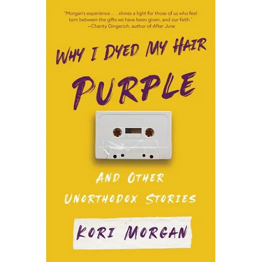 Why I Dyed My Hair Purple and Other Unorthodox Stories