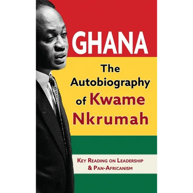 Ghana: The Autobiography of Kwame Nkrumah