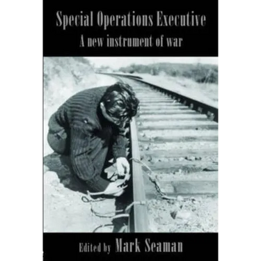 Special Operations Executive: A New Instrument of War