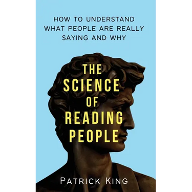 The Science of Reading People: How to Understand What People Are Really Saying and Why