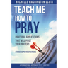 Teach Me How To Pray: Practical Applications That Will Pivot Your Prayers