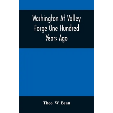 Washington At Valley Forge One Hundred Years Ago: Or, The Foot-Prints Of The Revolution