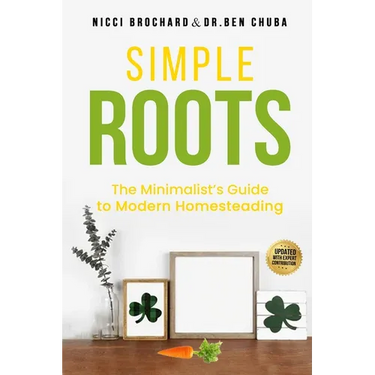 Simple Roots: The Minimalist Guide to Modern Homesteading