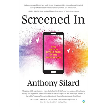 Screened In: The Art of Living Free in the Digital Age