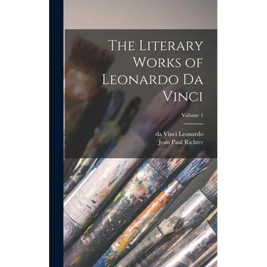The Literary Works of Leonardo da Vinci; Volume 1