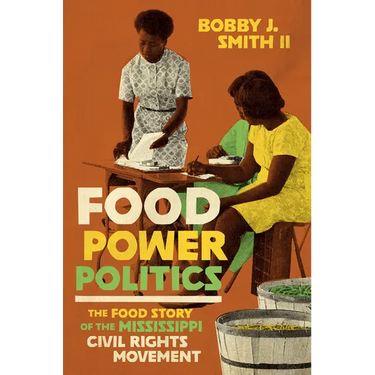 Food Power Politics: The Food Story of the Mississippi Civil Rights Movement