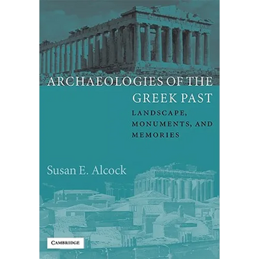 Archaeologies of the Greek Past: Landscape, Monuments, and Memories