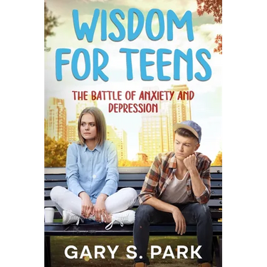 Wisdom for Teens: The Battle of Anxiety and Depression