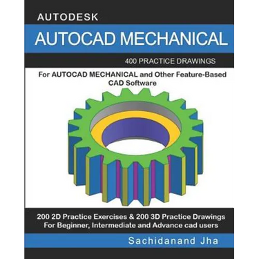 AutoCAD Mechanical: 400 Practice Drawings For AUTOCAD MECHANICAL and Other Feature-Based 3D Modeling Software