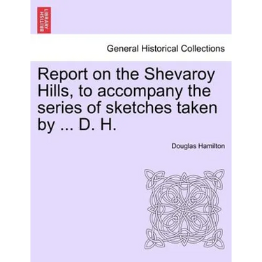 Report on the Shevaroy Hills, to Accompany the Series of Sketches Taken by ... D. H.