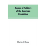 Names of Soldiers of the American Revolution: who applied for state bounty under resolves of March 17, 1835, March 24, 1836, and March 20, 1836, as ap