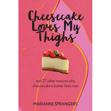 Cheesecake Loves My Thighs and 27 other reasons why cheesecake is better than men