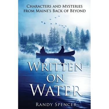 Written on Water: Characters and Mysteries from Maine's Back of Beyond