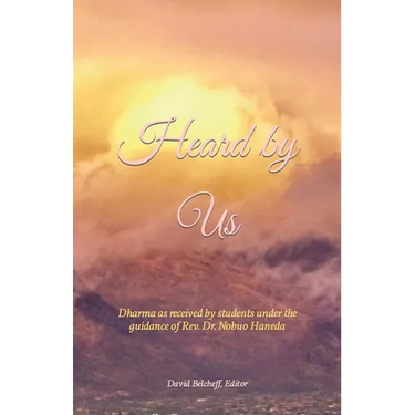 Heard by Us: Dharma as received by students under the guidance of Rev. Dr. Nobuo Haneda