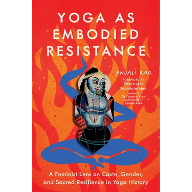 Yoga as Embodied Resistance: A Feminist Lens on Caste, Gender, and Sacred Resilience in Yoga History