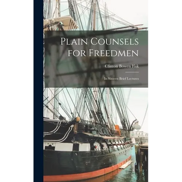 Plain Counsels for Freedmen: in Sixteen Brief Lectures