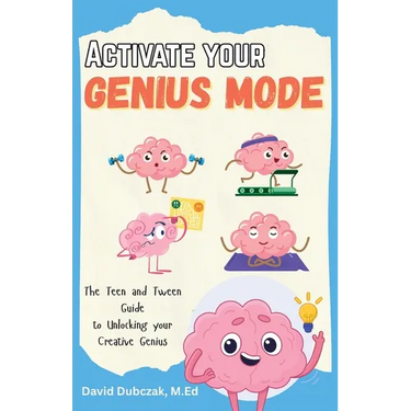 Activate your Genius Mode: The Teen and Tween Guide to Unlocking your Creative Genius