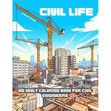 Civil Life: A Humorous Adult Coloring Book for Civil Engineers