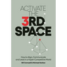 Activate the Third Space: How to Align, Communicate and Lead in a Hyper-Competitive World