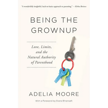 Being the Grownup: Love, Limits, and the Natural Authority of Parenthood