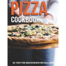 Pizza Cookbook: 50+ Feisty Fire-Roasted Recipes For Pizza & More