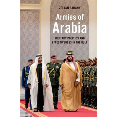 Armies of Arabia: Military Politics and Effectiveness in the Gulf